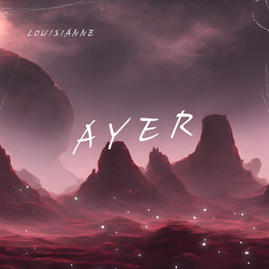 Ayer by LOUISIANNE
