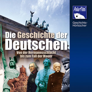 Die Geschichte der Deutschen (Von der Hermannsschlacht bis zum Fall der Mauer)