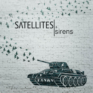 TANKS by Satellites & Sirens