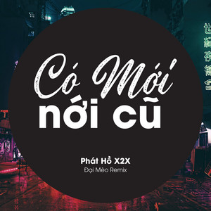 Phát Hồ X2X - Có Mới Nới Cũ (Đại Mèo Remix)
