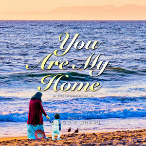 You Are My Home by Binod K Dhami