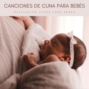Canciones De Cuna Para Bebés: Relajación Plena Para Bebés album