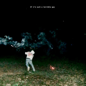 If i'm such a terrible guy by Graham Beeler