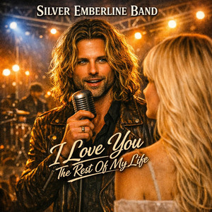 I Love You For The Rest Of My Life by Silver Emberline Band