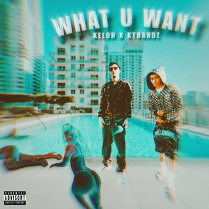 What U Want by KTbandz, Keloh
