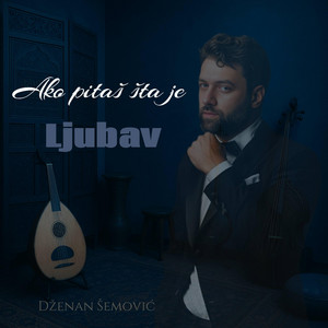 Dženan Šemović - Ako pitaš šta je ljubav
