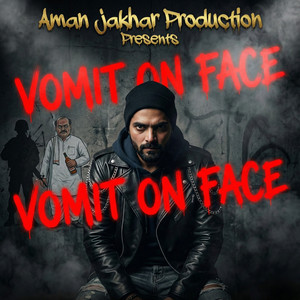 Aman Jakhar & Jakhar Beats - Vomit on Face