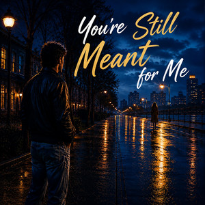 You're Still Meant for Me by AiLove80
