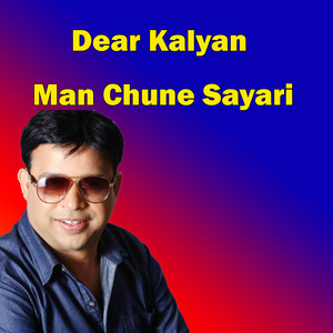 Dear Kalyan - Man Chune Sayari