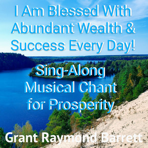 I Am Blessed With Abundant Wealth & Success Every Day! Sing-Along Musical Chant for Prosperity