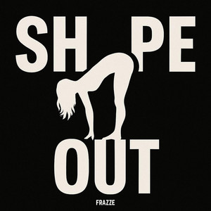 SHAPE OUT by Frazze