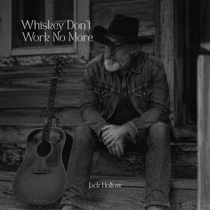 Whiskey Don’t Work No More by Jack Hollow