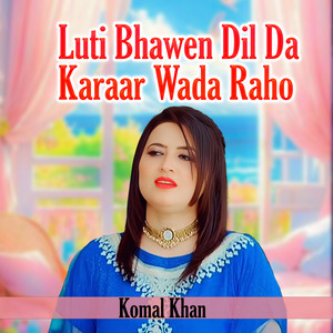 Komal Khan - Luti Bhawen Dil Da Karaar Wada Raho