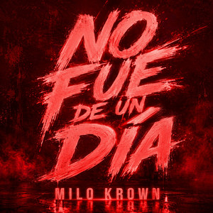 NO FUE DE UN DÍA by MILO KROWN