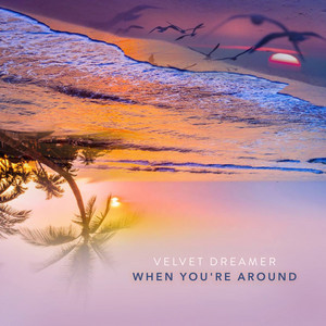 When You're Around by Velvet Dreamer