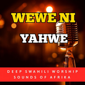 Wewe ni Yahwe | You are Yahwe (Swahili Version)