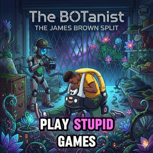 Stupid Games by The BOTanist