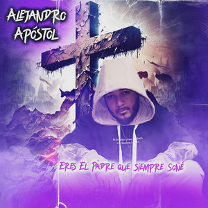 Alejandro Apóstol - Eres el Padre Que Siempre Soñé
