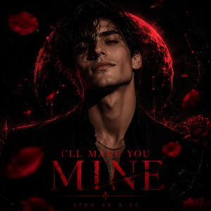 I'll make you mine by Aïna at 3:33