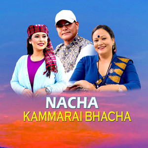 Tirtha Puri, Sunita Budha Chhetri & Tika Pun - Nacha kammarai Bhacha (feat. Kabi Raj Giri)