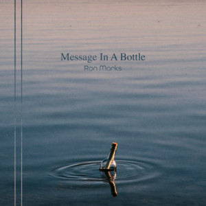Message In A Bottle by Ron Marks