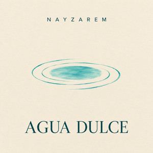 AGUA DULCE by NAYZAREM