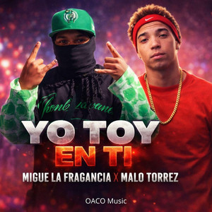 Yo Toy En Ti by OACO Music, EL MIGUE LA FRAGANCIA, Malo Torrez