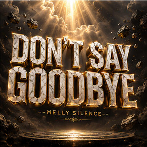 DON'T SAY GOODBYE by Melly Silence