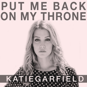 Put Me Back on My Throne by Katie Garfield