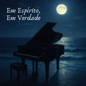 Em Espírito, em Verdade - Piano Católico Instrumental by Eterna Devoção