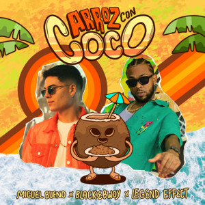 Arroz Con Coco by Miguel Bueno, BLACKIEBWOY, LEGEND EFFECT