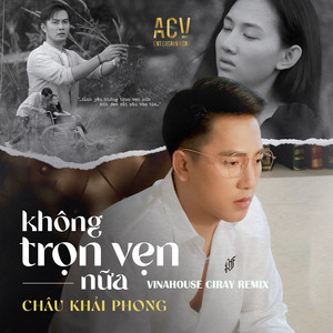 Châu Khải Phong & Acv - Không Trọn Vẹn Nữa (Ciray Remix)