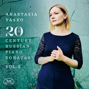 20th Century Russian Piano Sonatas, Vol. 2 — Anastasia Yasko