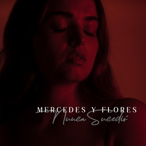 Nunca Sucedió by Mercedes Y Flores