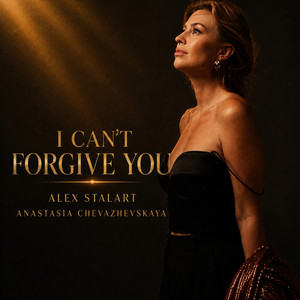 I Can't Forgive You by Alex Stalart, Anastasia Chevazhevskaya