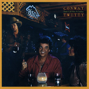 Don't Call Him a Cowboy by Conway Twitty