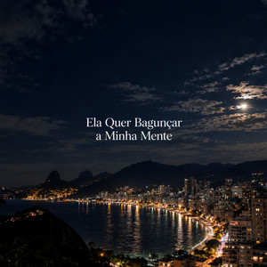 Ela Quer Bagunçar a Minha Mente by FERNANDO JUNIOR