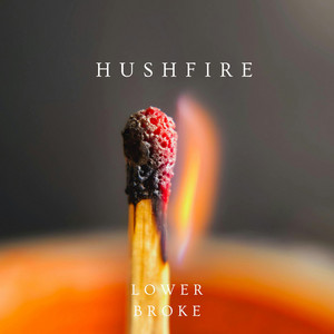 Hushfire by Lower Broke
