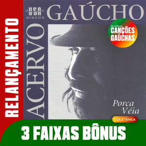 ACERVO GAÚCHO: PORCA VÉIA - RELANÇAMENTO