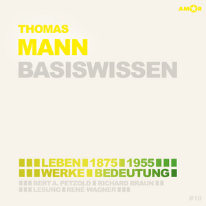 Thomas Mann (1875-1955) - Leben, Werk, Bedeutung [Basiswissen (Ungekürzt)]