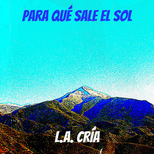 Para Qué Sale El Sol by L.A. Cría