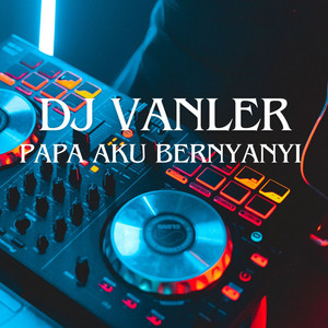 DJ Vanler - Papa Aku Bernyanyi