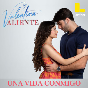 Una Vida Contigo - Valentina Valiente by Mayra Goñi, Rodrigo Brand
