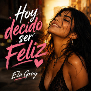 Hoy decido ser feliz by Ela Gray