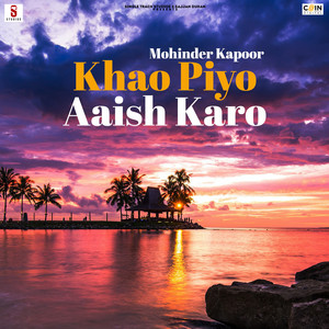 Mohinder Kapoor - Khao Piyo Aaish Karo