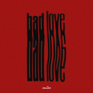vinc3nt - Bad Love