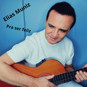 Pra Ser Feliz by Elias Muniz