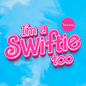 I'm A Swiftie Too by Victories