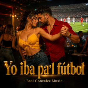 Yo iba pa'l fútbol by Basi Gonzalez Music