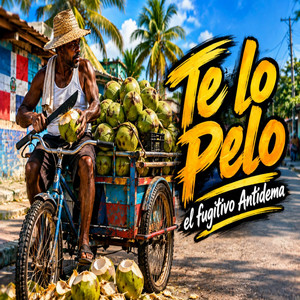 Te Lo Pelo by El Fugitivo antidema
